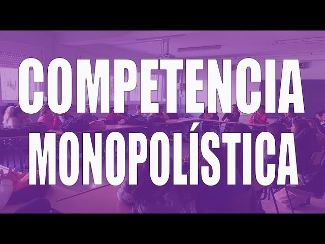 El análisis de la teoría de la competencia monopolística y su relevancia actual