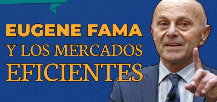 Eugene Fama y la teoría de los mercados eficientes en la economía financiera