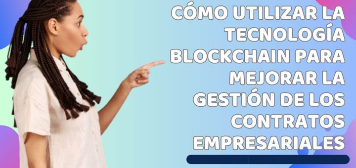 cómo aprovechar la automatización con contratos inteligentes en Cómo funciona la tecnología blockchain en el sector financiero