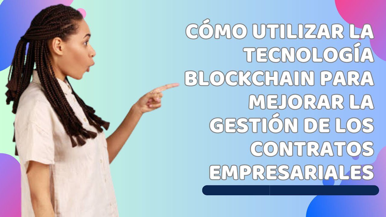 cómo aprovechar la automatización con contratos inteligentes en Cómo funciona la tecnología blockchain en el sector financiero
