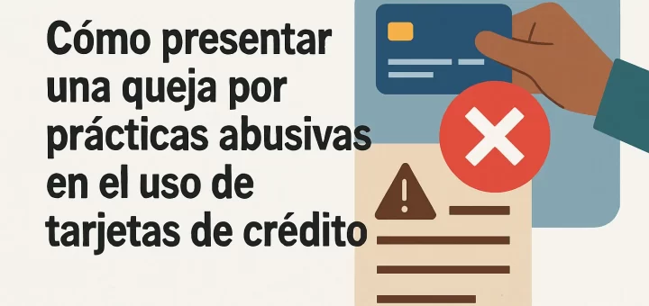 Cómo presentar una queja por prácticas abusivas en el uso de tarjetas de crédito