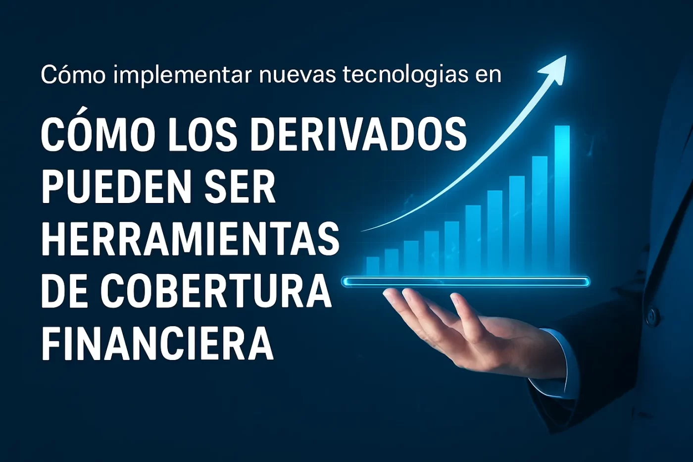 cómo implementar nuevas tecnologías en Cómo los derivados pueden ser herramientas de cobertura financiera