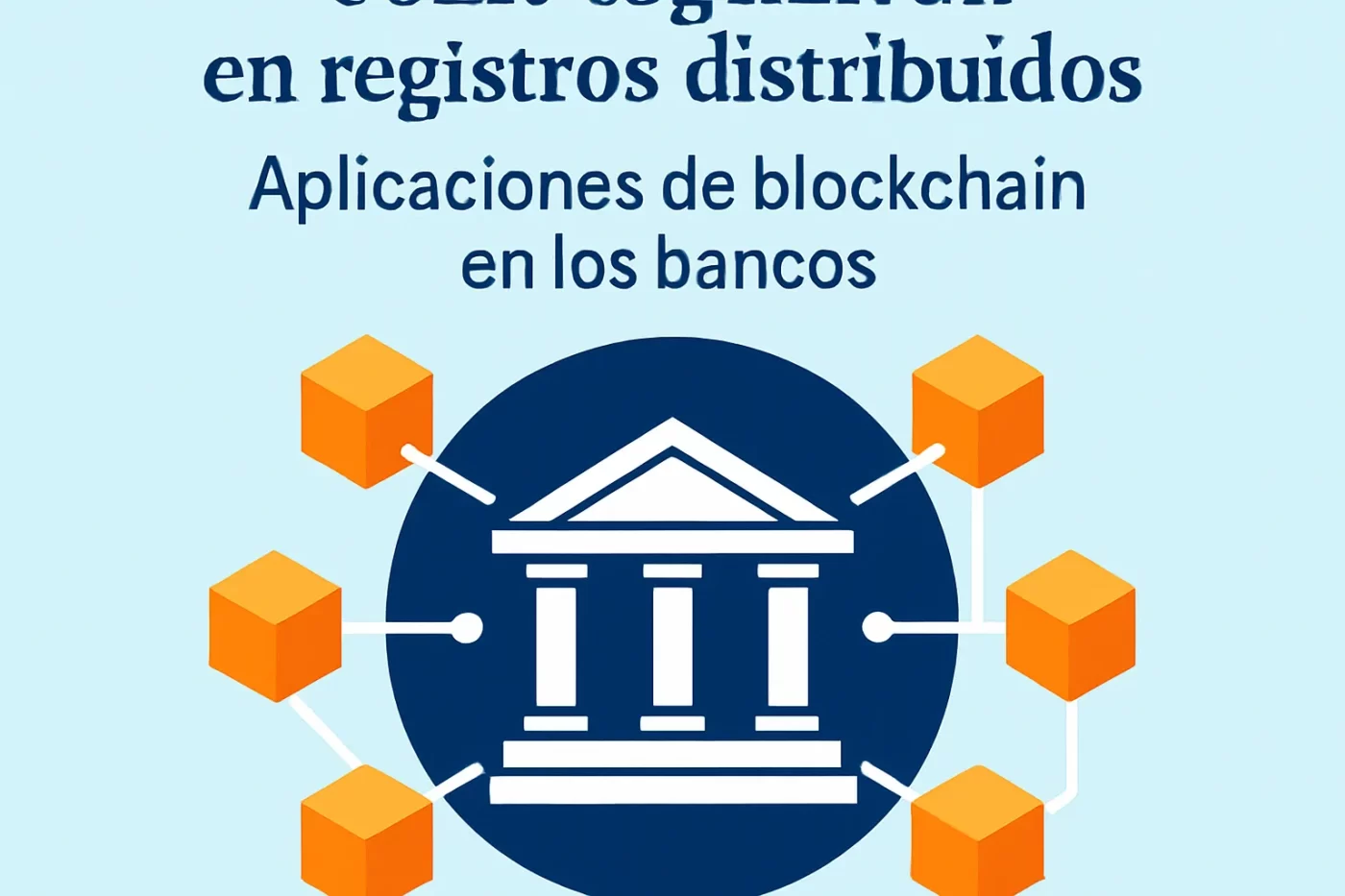 cómo organizar la información en registros distribuidos Aplicaciones de blockchain en los bancos