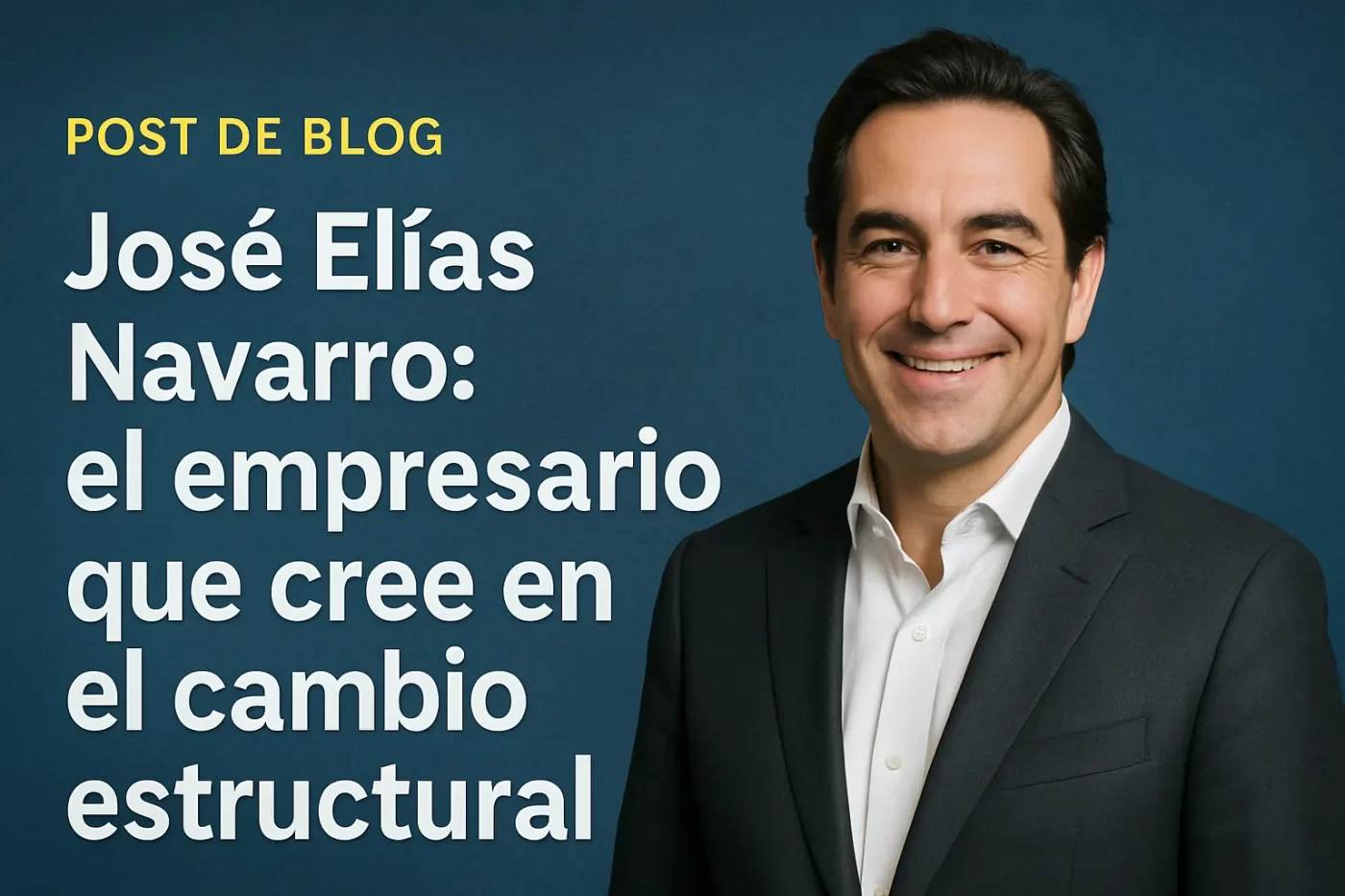 José Elías Navarro: el empresario que cree en el cambio estructural