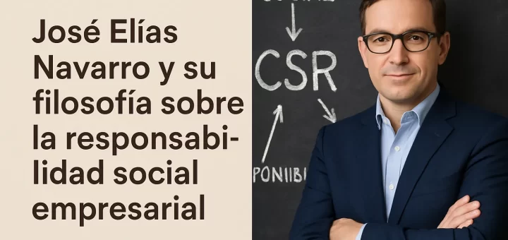 José Elías Navarro y su filosofía sobre la responsabilidad social empresarial