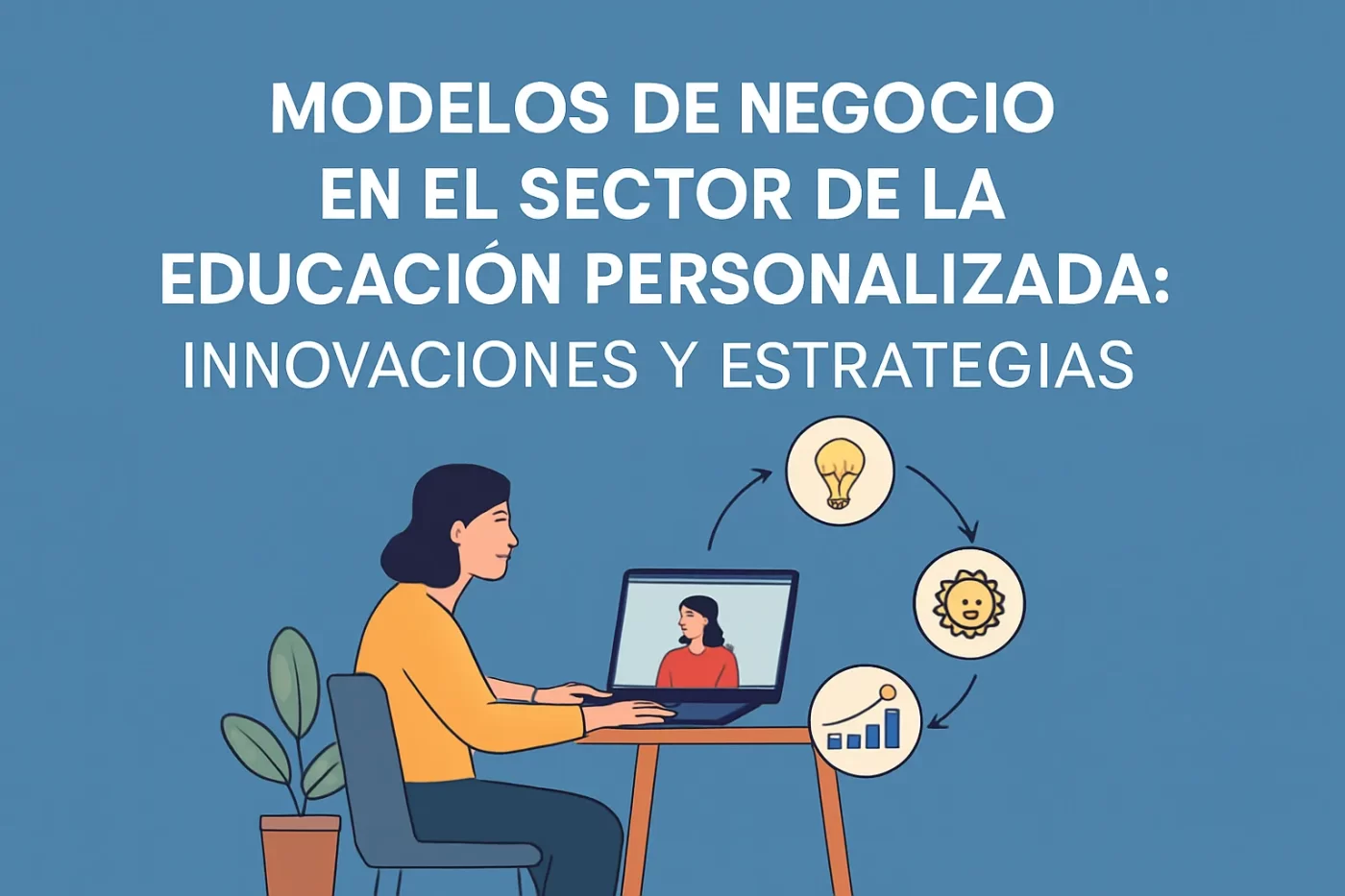 Modelos de negocio en el sector de la educación personalizada: innovaciones y estrategias