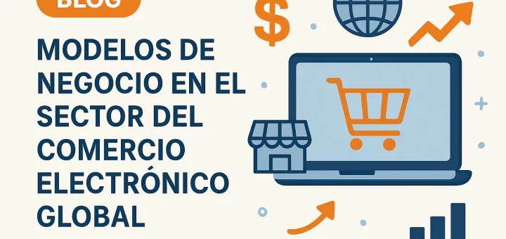 Modelos de negocio en el sector del comercio electrónico global: oportunidades y desafíos