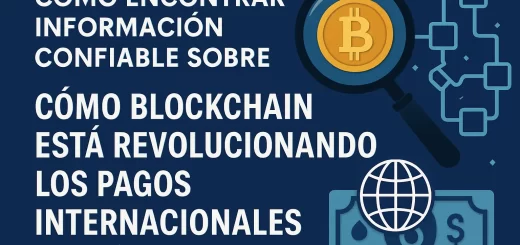 cómo encontrar información confiable sobre Cómo blockchain está revolucionando los pagos internacionales
