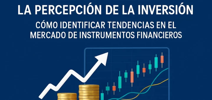 cómo ha cambiado la percepción de la inversión en Cómo identificar tendencias en el mercado de instrumentos financieros