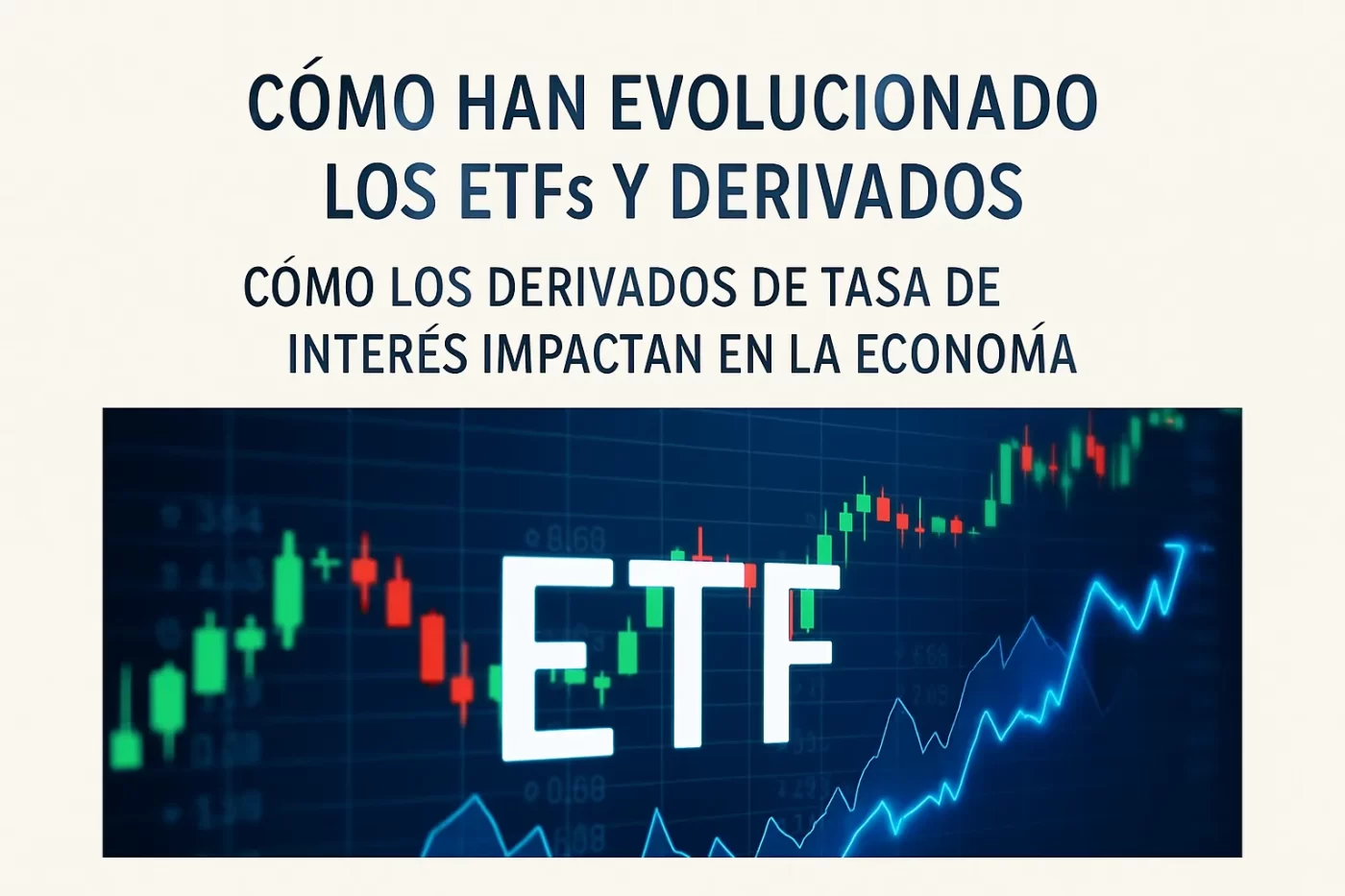 cómo han evolucionado los ETFs y derivados en Cómo los derivados de tasa de interés impactan en la economía