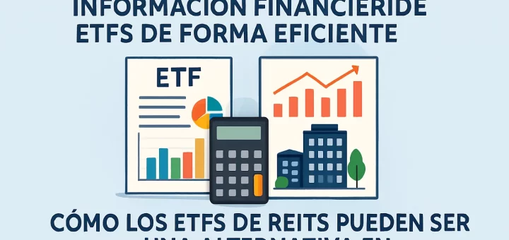 cómo organizar la información financiera de ETFs de forma eficiente Cómo los ETFs de REITs pueden ser una alternativa en inversiones inmobiliarias