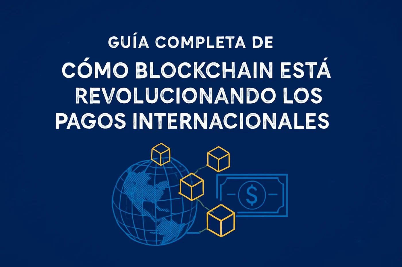 guía completa de Cómo blockchain está revolucionando los pagos internacionales