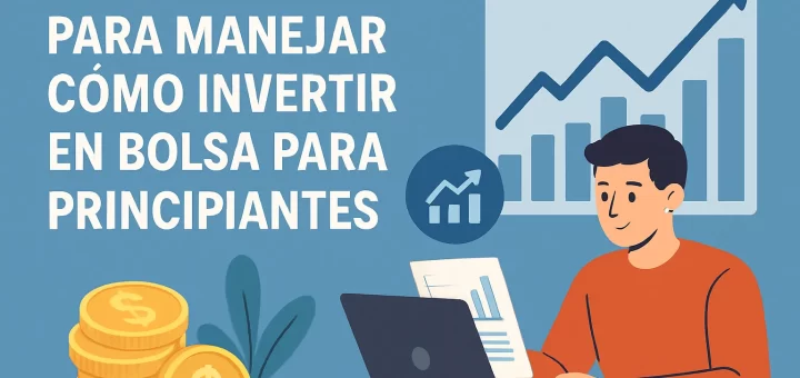pasos esenciales para manejar Cómo invertir en bolsa para principiantes