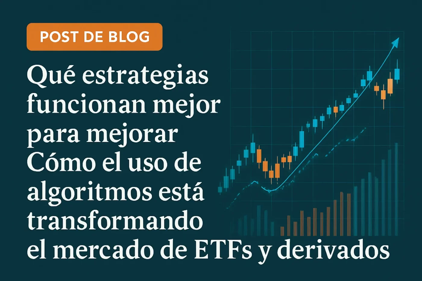 qué estrategias funcionan mejor para mejorar Cómo el uso de algoritmos está transformando el mercado de ETFs y derivados