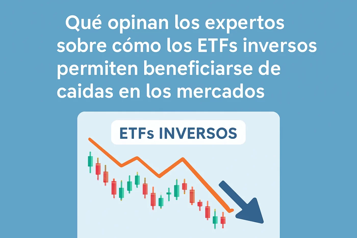 qué opinan los expertos sobre Cómo los ETFs inversos permiten beneficiarse de caídas en los mercados