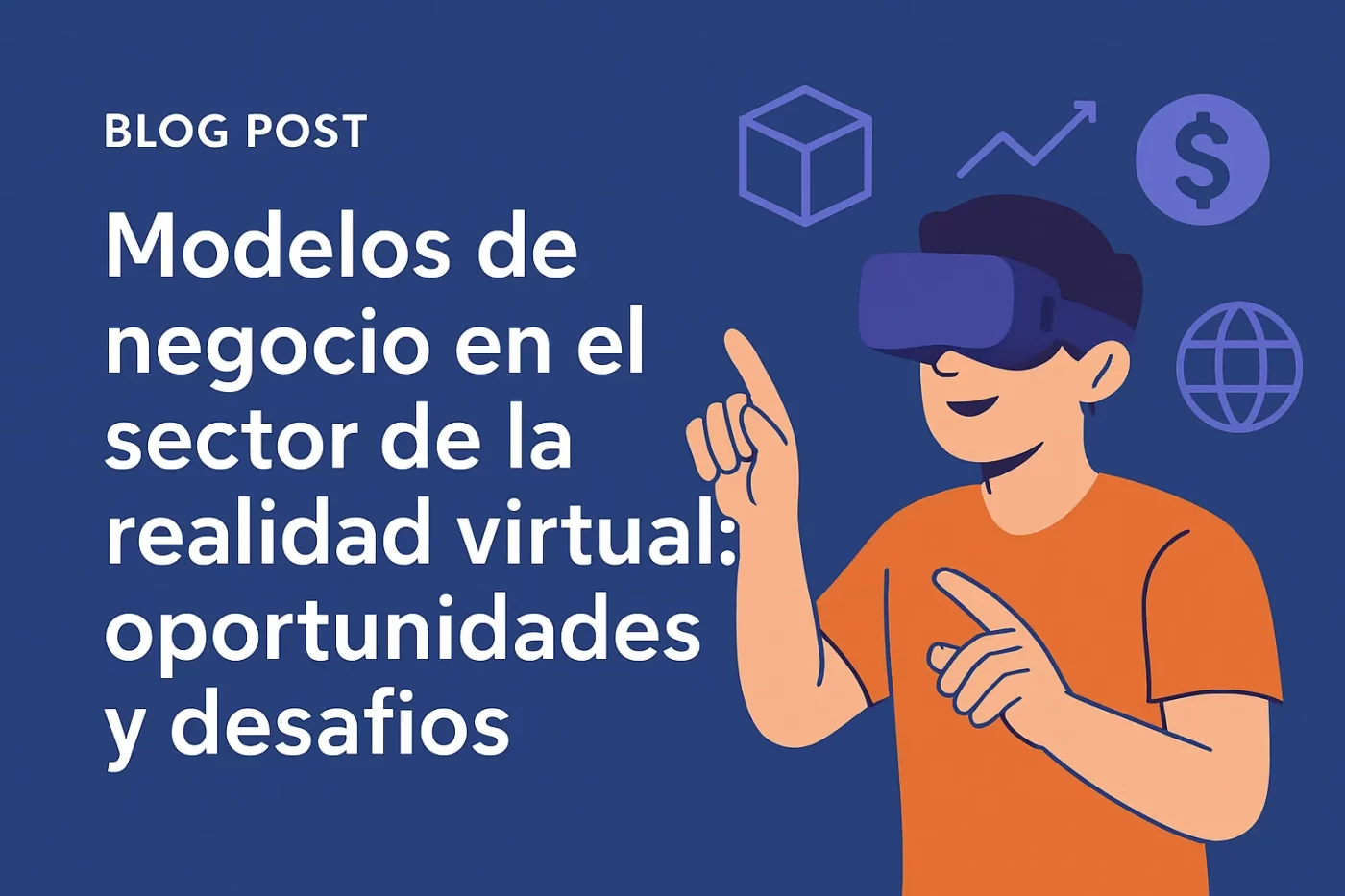 Modelos-de-negocio-en-el-sector-de-la-realidad-virtual-oportunidades-y-desafios - EconomiaeInversion.com Modelos de negocio en el sector de la realidad virtual: oportunidades y desafíos