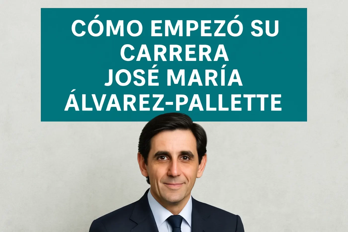 cómo empezó su carrera José María Álvarez-Pallete