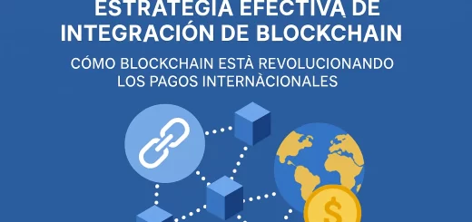 cómo estructurar una estrategia efectiva de integración de blockchain Cómo blockchain está revolucionando los pagos internacionales