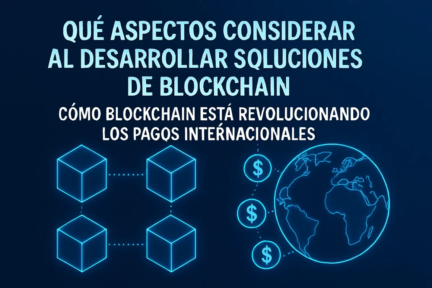 qué aspectos considerar al desarrollar soluciones de blockchain en Cómo blockchain está revolucionando los pagos internacionales