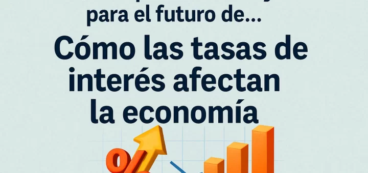 qué expectativas hay para el futuro de Cómo las tasas de interés afectan la economía