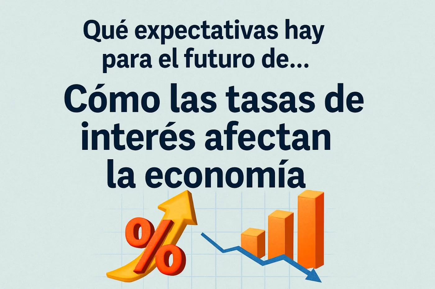 qué expectativas hay para el futuro de Cómo las tasas de interés afectan la economía