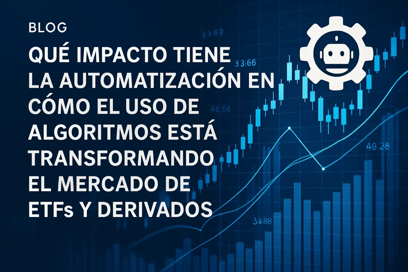 qué impacto tiene la automatización en Cómo el uso de algoritmos está transformando el mercado de ETFs y derivados