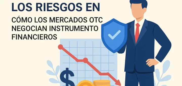 cómo reducir los riesgos en Cómo los mercados OTC negocian instrumentos financieros