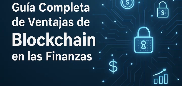 guía completa de Ventajas de blockchain en las finanzas