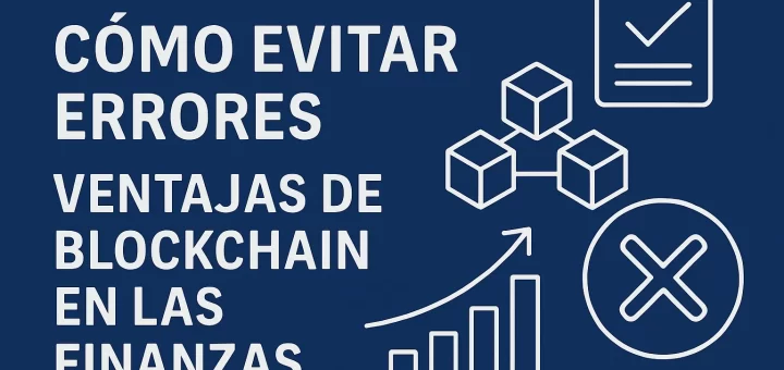 cómo evitar errores en Ventajas de blockchain en las finanzas