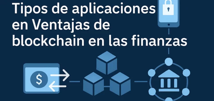 tipos de aplicaciones en Ventajas de blockchain en las finanzas