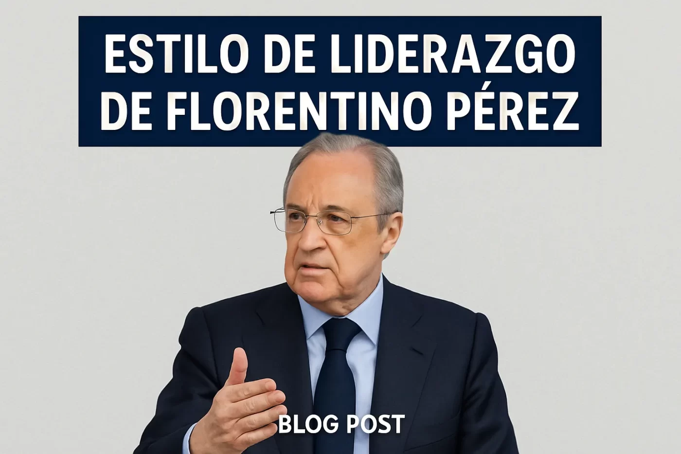 estilo de liderazgo de Florentino Pérez
