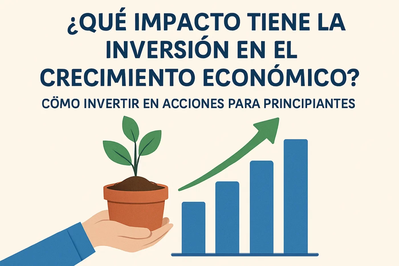 qué impacto tiene la inversión en el crecimiento económico Cómo invertir en acciones para principiantes