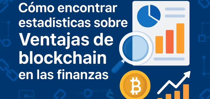 cómo encontrar estadísticas sobre Ventajas de blockchain en las finanzas