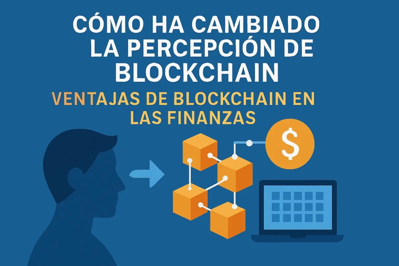 cómo ha cambiado la percepción de blockchain en Ventajas de blockchain en las finanzas