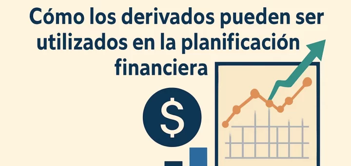 cómo optimizar el rendimiento de Cómo los derivados pueden ser utilizados en la planificación financiera