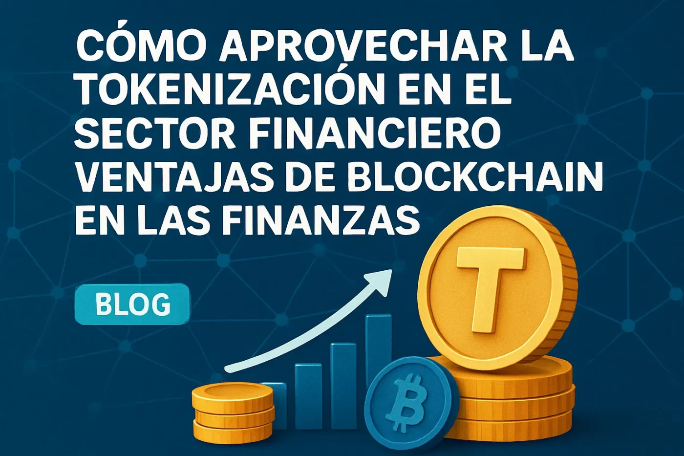 cómo aprovechar la tokenización en el sector financiero Ventajas de blockchain en las finanzas