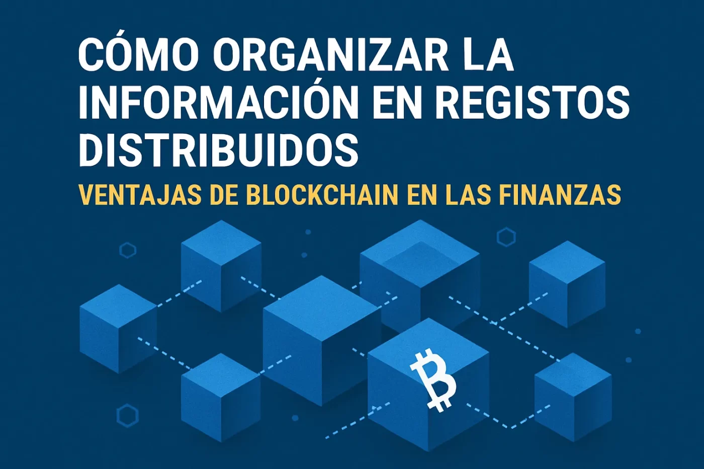cómo organizar la información en registros distribuidos Ventajas de blockchain en las finanzas