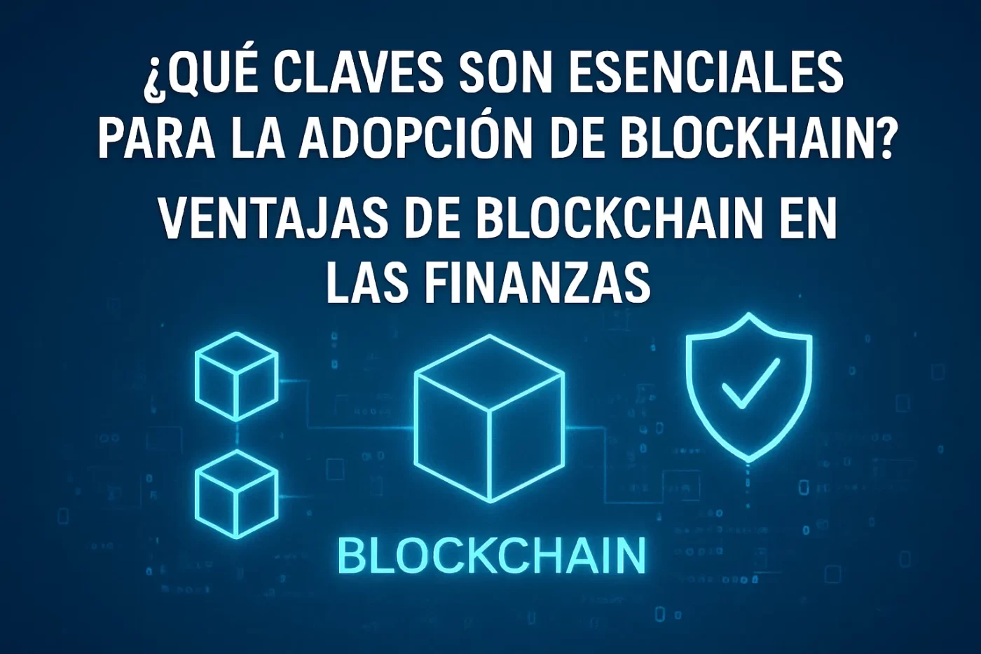 qué claves son esenciales para la adopción de blockchain en Ventajas de blockchain en las finanzas