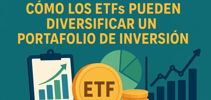 qué debes saber sobre Cómo los ETFs pueden diversificar un portafolio de inversión