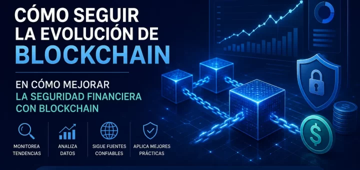 cómo seguir la evolución de blockchain en Cómo mejorar la seguridad financiera con blockchain